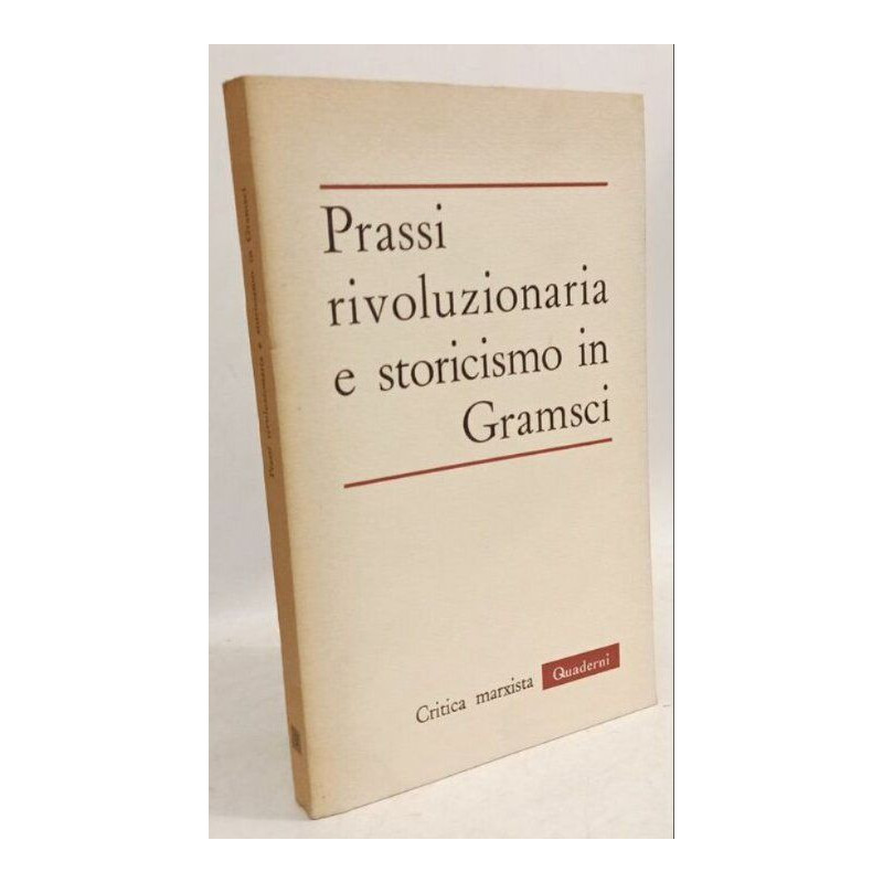 Prassi rivoluzionaria e storicismo in Gramsci