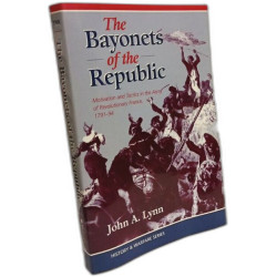 The Bayonets Of The Republic: Motivation And Tactics In The Army...
