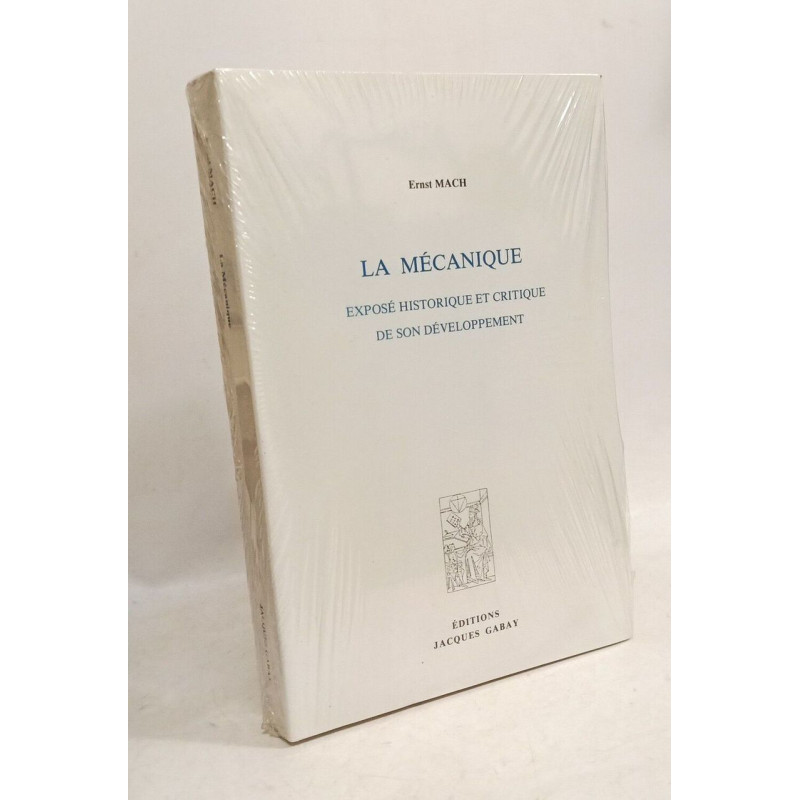 LA MECANIQUE. EXPOSE HISTORIQUE ET CRITIQUE DE SON DEVELOPPEMENT:...