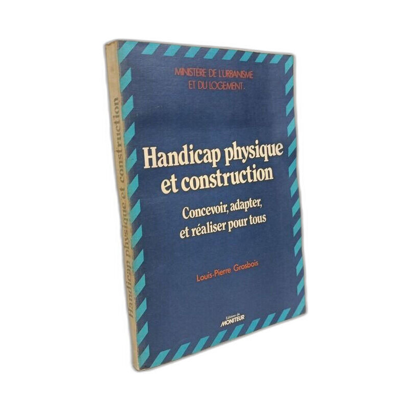 Handicap physique et construction : Concevoir adapter et réaliser...