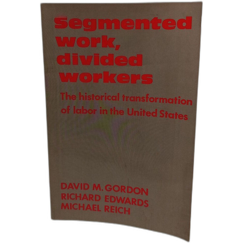 Segmented work divided workers :The Historical Transformation of...