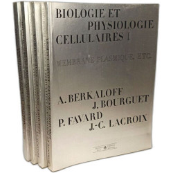 Biologie et physiologie cellulaires ( 4 VOLUMES ): I: Membrane...