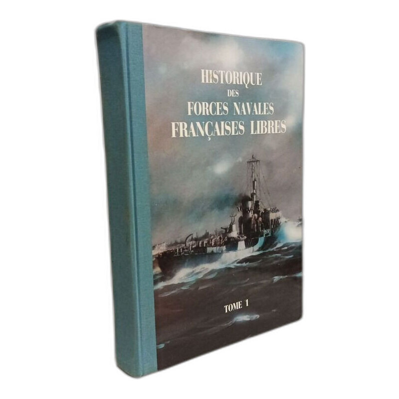 Historique des Forces Navales Françaises Libres. Tome 1 18 Juin...