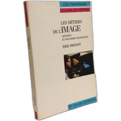 Les metiers de l'image / creation et industries graphiques (Guid...
