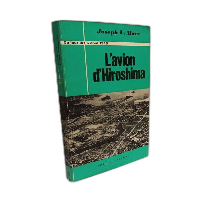 L'avion d'Hiroshima - Ce jour là : 6 août 1945
