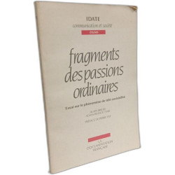 Fragments des passions ordinaires : essai sur le phenomene de...