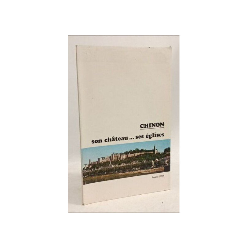 Chinon - son chateau - ses eglises - petites monographies des...