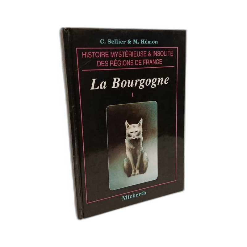 Histoire Mystérieuse Et Insolite De La Bourgogne - TOME I