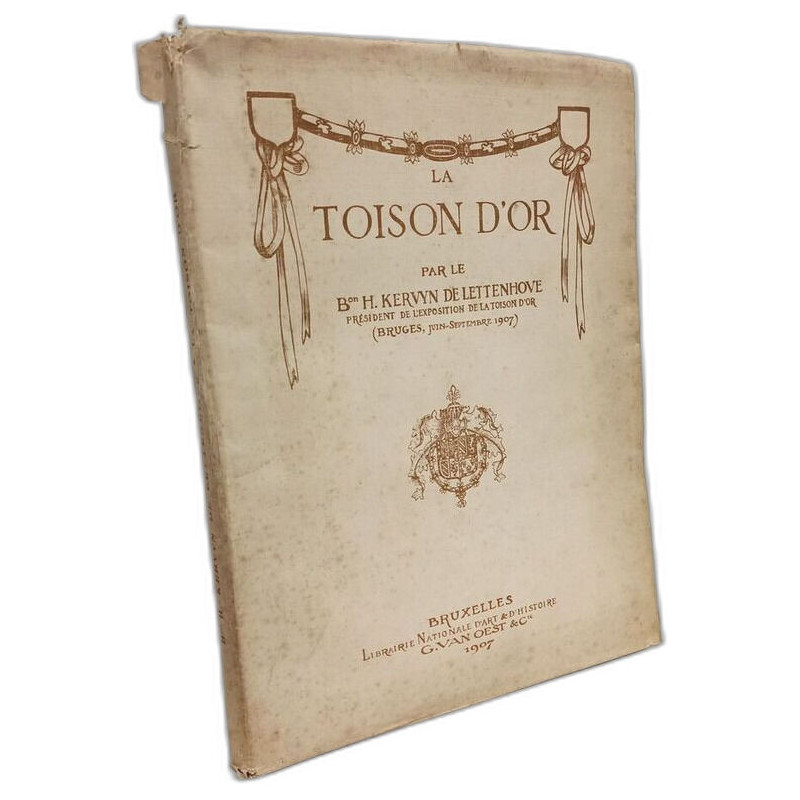 La Toison d'Or. Notes sur l'institution et l'histoire de l'ordre...