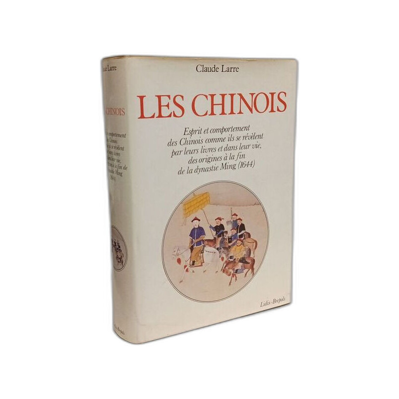 Les Chinois : Esprit et comportement des Chinois comme ils se...