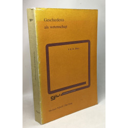 Geschiedenis als wetenschap. Een bundel oude en nieuwe essays...