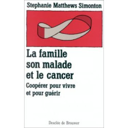 La famille son malade et le cancer- cooperer pour vivre et pour guerir
