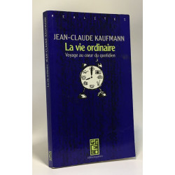 La vie ordinaire / voyage au coeur du quotidien
