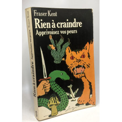 Rien à craindre : Apprivoisez vos peurs