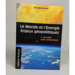 Le Monde et l'Energie - Enjeux géopolotiques - en 2 volumes: Tome...