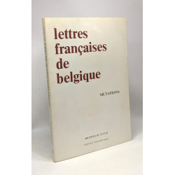 Lettres françaises de Belgique --- Mutations ---- entretiens de...