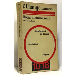 Folie histoire récit - colloque de Cerisy / change matériel - tome 2