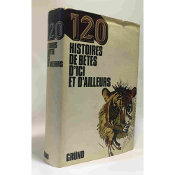 120 histoires de bêtes d'ici et d'ailleurs choisies et présentées...