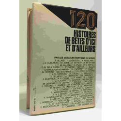 120 histoires de bêtes d'ici et d'ailleurs choisies et présentées...