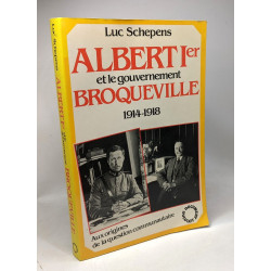 Albert 1er et le gouvernement Broqueville : Aux origines de la...