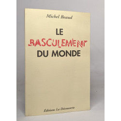 LE BASCULEMENT DU MONDE. De la Terre des hommes et du capitalisme