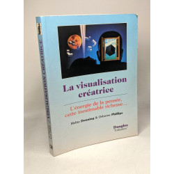 La visualisation creatrice. l'énergie de la pensée cette...