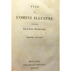 Vite di uomini illustri scritte da Loro Medesimi - volume primo +...