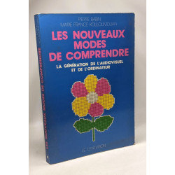 Les Nouveaux modes de comprendre: La génération de l'audiovisuel...