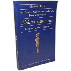 L'Orient ancien et Nous : L'Ecriture la raison les Dieux