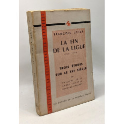 La fin de la ligue (1589 - 1593 ) Trois études sur le XVIe siècle...