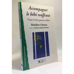 Accompagner le bébé souffrant : Tisser le lien parent-enfant