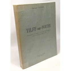 Tilff-sur-Ourthe monographie de l'origine à la fin de l'Ancien...