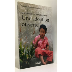 Une adoption ouverte : Mon enfant en terre lointaine