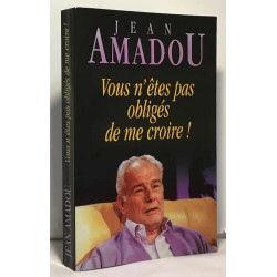 Vous n'êtes pas obligés de me croire