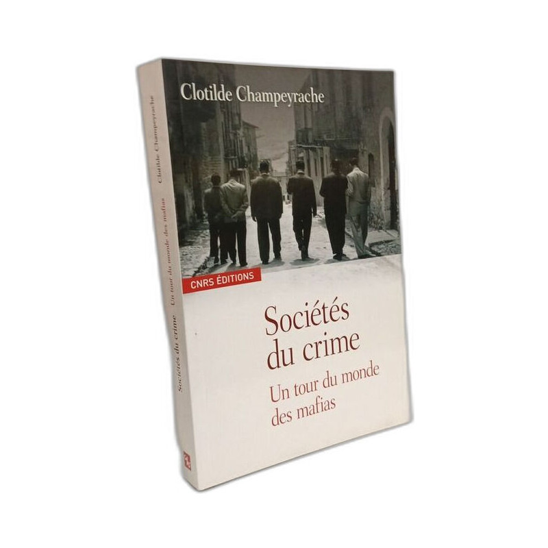 Les Sociétés du crime-Un Tour du monde des mafias