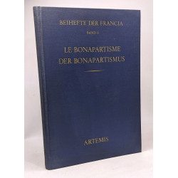 Le bonapartisme - Der Bonapartismus --- Beihefte der Francia...