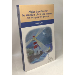 Aider à prévenir le suicide chez les jeunes : Un livre pour les...