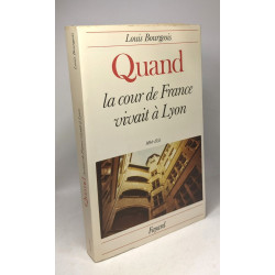 Quand la cour de france vivait à lyon 1494-1551