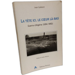 La tête ici le coeur là-bas - guerre d'Algérie 1954-1962
