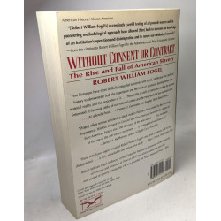 Without Consent or Contract: The Rise and Fall of American Slavery