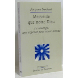 Merveille que notre Dieu : La Louange une urgence pour notre monde