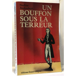 Un bouffon sous la Terreur: Ou Les exploits du comédien...