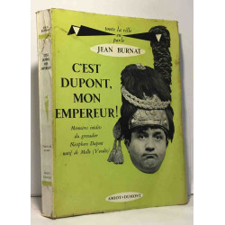 C'est Dupont mon empereur! - mémoires inédits du grenadier...