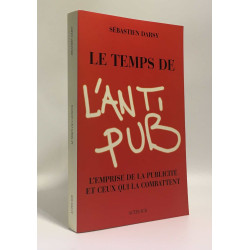Le temps de l'antipub : L'emprise de la publicité et ceux qui la...