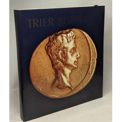 TRIER: AUGUSTUSSTADT DER TREVERER -- STADT UND LAND in VOR- UND...