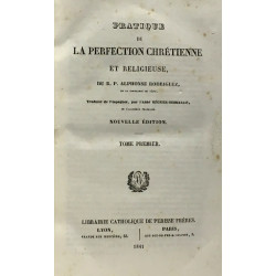 Pratique de la perfection chrétienne et religieuse du R.P....