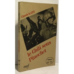 Le Chili sous Pinochet - interviews recueillies par Claude Katz -...