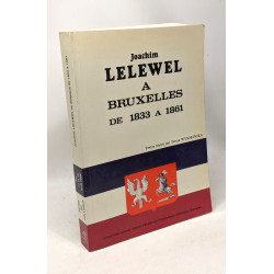 Joachim Lelewel à Bruxelles de 1833 à 1861 - actes du colloque...