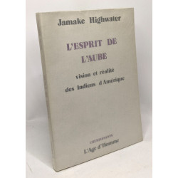 L'esprit de l'aube - vision et réalité des Indiens d'Amérique