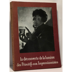 La découverte de la lumière des primitifs aux impressionnistes -...
